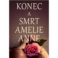 Konec a smrt Amelie Anne - Kat Rosenfield