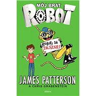 Môj brat robot 2 Roboti sa zbláznili! (SK) - James Patterson