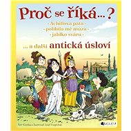 Proč se říká…? Achillova pata… a další antická úsloví - Petr Kostka