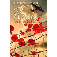 Rose pod palbou - Elizabeth Weinová