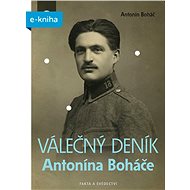 Válečný deník Antonína Boháče - Antonín Boháč