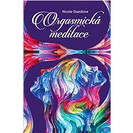 Orgasmická meditace - Nicole Daedone