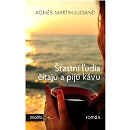 Šťastní ľudia čítajú a pijú kávu - Agnes Martin-Lugand