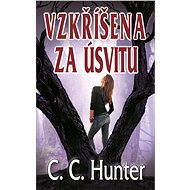 Vzkříšena za úsvitu - C.C. Hunter