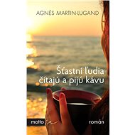 Šťastní ľudia čítajú a pijú kávu - Agnes Martin-Lugand
