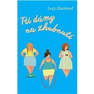 Tři dámy na zhubnutí - Lucy Diamond