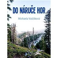 Do náruče hor - Michaela Vaščíková