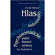 Hlas individuality. Psychosomatické pojetí hlasové výchovy - Eva Vyskočilová