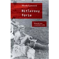 Hitlerovy fúrie - Wendy Lowerová