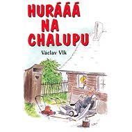 Hurááá na chalupu - Václav Vlk