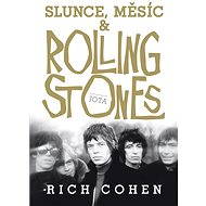 Slunce, Měsíc a Rolling Stones - Rich Cohen