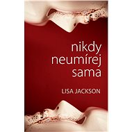 Nikdy neumírej sama - Lisa Jackson