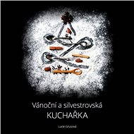 Vánoční a silvestrovská kuchařka - Lucie Grusová