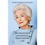 Pět amerických prezidentů, česká babička a já - Eliška Hašková-Coolidge