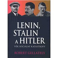 Lenin, Stalin a Hitler - Robert Gellately