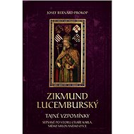 Zikmund Lucemburský - Tajné vzpomínky - Josef Bernard Prokop