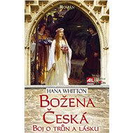 Božena česká - boj o trůn a lásku - Hana Whitton