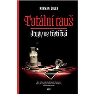Totální rauš - Drogy ve třetí říši - Ohler Norman