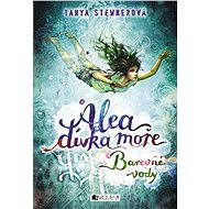 Alea - dívka moře: Barevné vody - Tanya Stewnerová