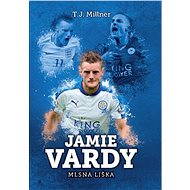 Jamie Vardy: mlsná liška - T.J. Millner