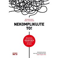 Nekomplikujte to! - Richard Koch