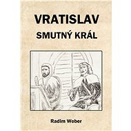Vratislav - smutný král - Radim Weber
