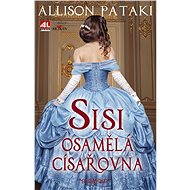 Sisi - osamělá císařovna - Allison Pataki