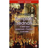 Templáři, zednáři a další tajné společnosti v Čechách a ve světě - Jan A. Novák