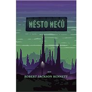 Město mečů - Robert Jackson Bennett
