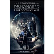 Dishonored - Zkorodovaný muž - Adam Christopher