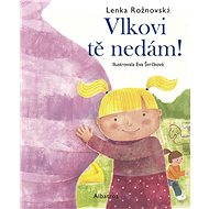 Vlkovi tě nedám! - Lenka Rožnovská