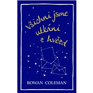 Všichni jsme utkáni z hvězd - Rowan Coleman