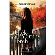 Útěk na druhý břeh - Jana Abrahamová