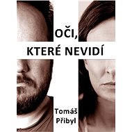 Oči, které nevidí - Tomáš Přibyl