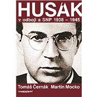 Husák V odboji a SNP 1938 – 1945 - Tomáš Černák