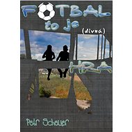 FOTBAL, TO JE (divná) HRA - Petr Scheuer