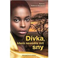 Dívka, která nesměla mít sny - Barbora Walterová-Benešová