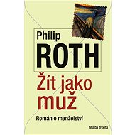 Žít jako muž - Philip Roth