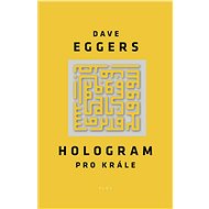 Hologram pro krále - Dave Eggers