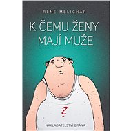 K čemu ženy mají muže - René Melichar