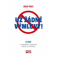 Už žádné výmluvy! - Brian Tracy