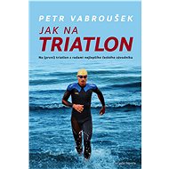 Jak na triatlon - Petr Vabroušek
