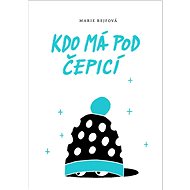 Kdo má pod čepicí  - Marie Rejfová