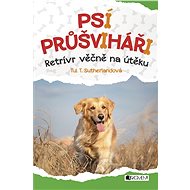 Psí průšviháři – Retrívr věčně na útěku - Tui T. Sutherland