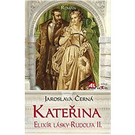Kateřina Elixír lásky Rudolfa II.  - Alena Černá