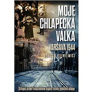 Moje chlapecká válka: Varšava 1944 - Bohdan Hryniewicz