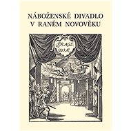 Náboženské divadlo v raném novověku - collective of authors