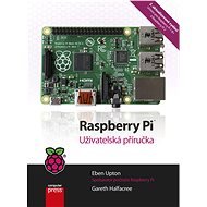 Raspberry Pi - uživatelská příručka, 2. aktualizované vydání - Eben Upton