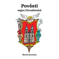 Pověsti nejen Chrudimské - Martin Koreček