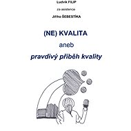 (NE)KVALITA aneb pravdivý příběh kvalit - Ing. Ludvík Filip
